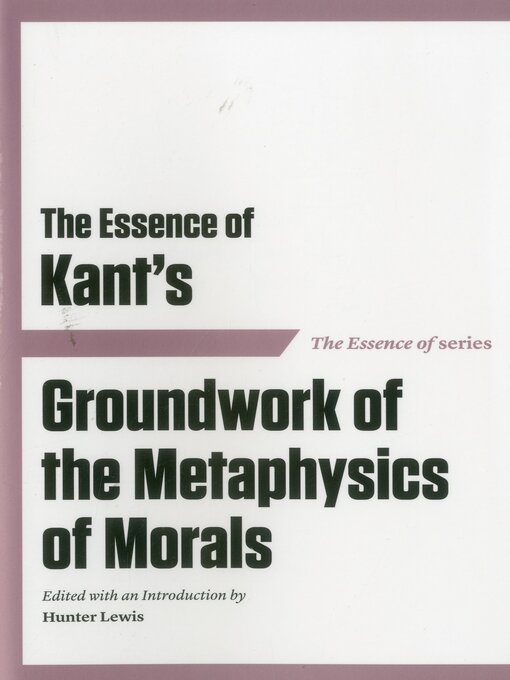 Title details for The Essence of Kant's Groundwork of the Metaphysics of Morals by Hunter Lewis - Available